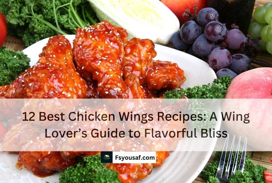 12 Best Chicken Wings Recipes: A Wing Lover’s Guide to Flavorful Bliss
