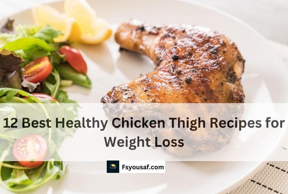 12 Best Healthy Chicken Thigh Recipes for Weight Loss