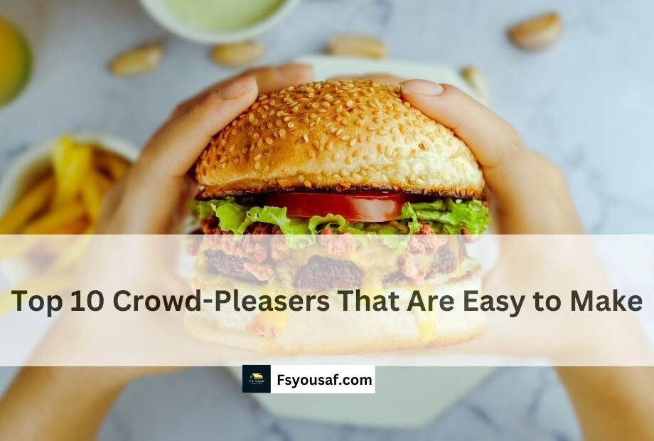 Top 10 Crowd-Pleasers That Are Easy to Make